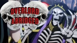 (Overlord Abridged) Episode 1: A Boney Beginning