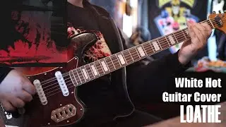 Loathe - White Hot [Guitar Cover]