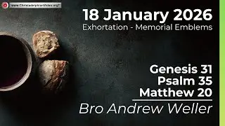 2026.1.18  Exhortation - Memorial - Emblems Genesis 31, Psalms 35, Matthew 20