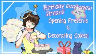 Cake and Presents! - Birthday Stream Highlights #1