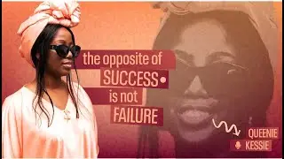 The opposite of Success is not Failure - Queenie Kessie  #AkwaabaPodcast
