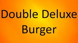How to pronounce Double Deluxe Burger