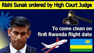 Rishi Sunak ordered by High Court Judge to come clean on first Rwanda flight date.