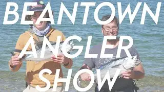The Beantown Angler Show #2