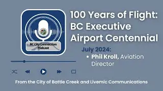 BC City Connection Podcast - 100 Years of Flight! BC Executive Airport Centennial - July 2024