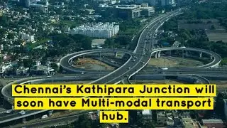 Chennai's Kathipara Junction will soon have Multi-modal transport hub | CMRL | English