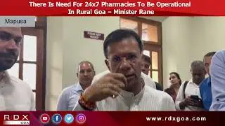 There Is Need For 24x7 Pharmacies To Be Operational In Rural Goa &ndash; Minister Rane