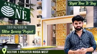 Arihant One Project Overview | 3 & 4BHK Luxury Apartments in Noida Extension