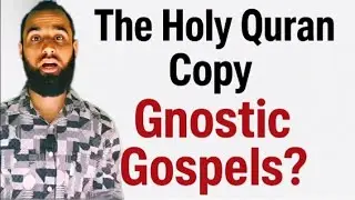 Did The Holy Quran Copy Gnostic Texts? | Defending The Holy Quran & Debunking Christian Myths