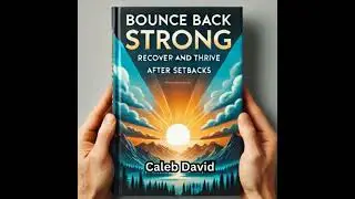 Bounce Back Strong: Recover and Thrive After Setbacks - Caleb David