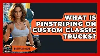 What Is Pinstriping On Custom Classic Trucks? - Big Truck Lovers