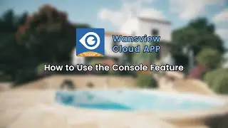 Mastering the Console Feature-Wansview Cloud App Tutorial