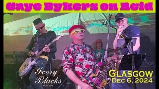 GAYE BYKERS ON ACID ** Live in Glasgow 06/12/2024 ** ft Will Crewdson & Joe Holweger from Adam Ant