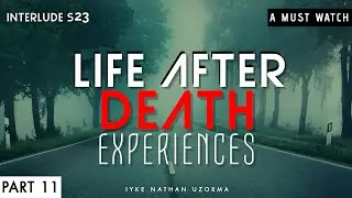 Life After Death Experiences, Part Eleven.