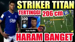 STRIKER TITAN TINGGI 206 CM !! HARAM BANGET !! AUTO CETAK BANYAK GOL !! KYLE HUDLIN IS BACK !!