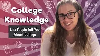 College Knowledge: Lies People Tell You About College
