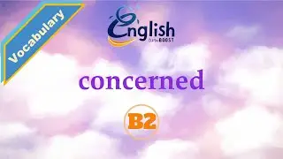 Concerned - Meaning, Pronunciation, & Examples | B2 | Learn English Vocabulary