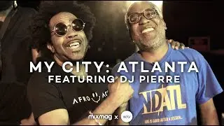 MY CITY: ATLANTA with DJ Pierre | Mixmag x WAV