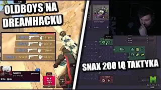 OLDBOYS NA DREAMHACKU I SNAX 200IQ STRATEGIA I WIDZIAŁ LUFĘ I PROBLEMY NA LANIE I KIEROWNICA I FM