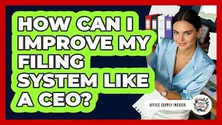 How Can I Improve My Filing System Like A CEO? - Office Supply Insider