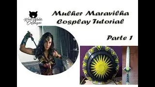 Mulher Maravilha Cosplay Tutorial - Como fazer a espada e o escudo do Cosplay da Mulher Maravilha