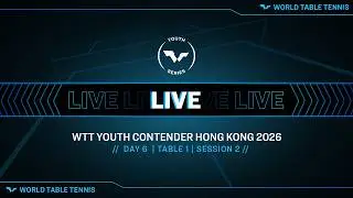 LIVE! | T1 | Day 6 | WTT Youth Contender Hong Kong 2026 | Session 2