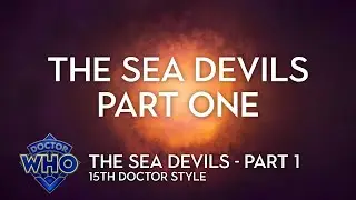 Doctor Who: The Sea Devils Part One - 15th Doctor Style