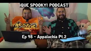 Ep 98 - Appalachia Pt. 2 | &iexcl;Qu&eacute; Spooky! Podcast