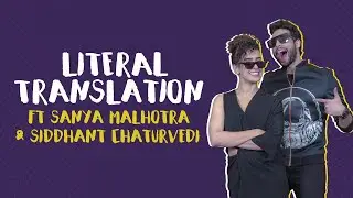 Literal Translations Ft Sanya Malhotra & Siddhant Chaturvedi | MissMalini