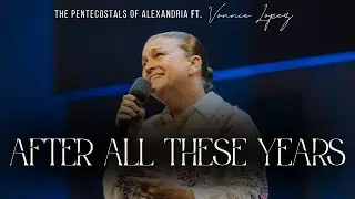 AFTER ALL THESE YEARS | #POA | The Pentecostals of Alexandria ft. Vonnie Lopez 