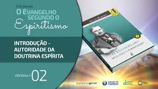 #02 Estudando O Evangelho Segundo o Espiritismo - Introdução - Autoridade da Doutrina Espírita