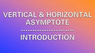 Limit: Vertical & Horizontal Asymptote | Introduction