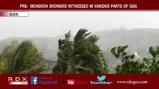 PRE -MONSOON SHOWERS WITNESSED IN VARIOUS PARTS OF GOA