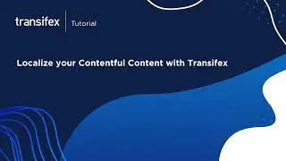 [Tutorial] Localize Contentful Content with Transifex