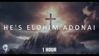 He's Elohim Adonai || 1 Hour Of Deep Intimacy || 1SpiritLife