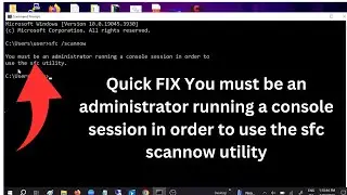 FIX You must be an administrator running a console session in order to use the sfc scannow utility