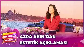 Azra Akın'ın Yüzünde Estetik Var Mı? | Aramızda Kalmasın
