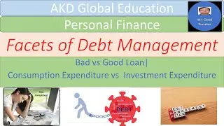 Facets of Debt management | Bad vs Good Debt| Consumption Expenditure vs Investment Expenditure