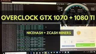 Overclock GTX 1070 + 1080 Ti For NiceHash and ZCash Miners