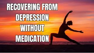 Recovering from Depression Without Medication:  Science-Based Methods That Actually Work