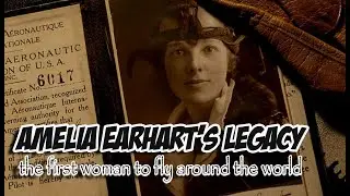 Amelia Earheart's Legacy, The First Woman to fly around the World