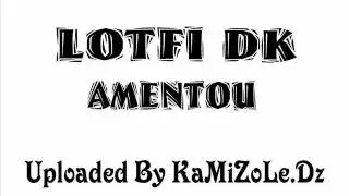 LOTFI DK - Amentou By KaMiZoLe.Dz.wmv