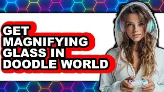How to Get Magnifying Glass in Doodle World - Step by Step