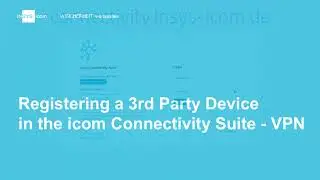 Registering a Third-Party Device in the icom Connectivity Suite &ndash; VPN