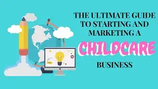 The Ultimate Guide To Starting And Marketing A Childcare Business
