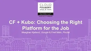 CF + Kubo: Choosing the Right Platform for the Job - Meaghan Kjelland, Google & Fred Melo, Pivotal