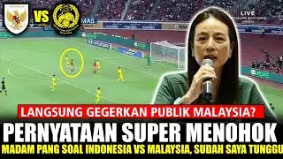 🔥 MALAYSIA PECAH ~ Pernyataan Mengejutkan Madam Pang Soal Indonesia vs Malaysia ~ Sudah Saya Tunggu