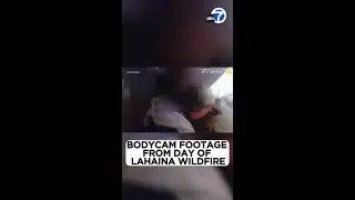 Maui police release body cam footage from day of deadly Lahaina fire