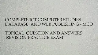 Complete ict computer studies - database  and web publishing - mcq  topical  question and ...