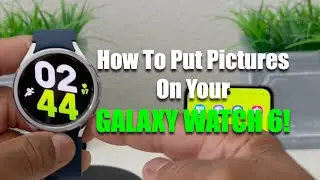 How To Put Pictures On Your Galaxy Watch 6